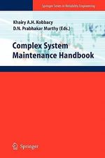 Complex System Maintenance Handbook : Springer Series in Reliability Engineering - Khairy Ahmed Helmy Kobbacy