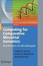 Computing for Comparative Microbial Genomics : Bioinformatics for Microbiologists - David Wayne Ussery