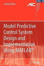 Model Predictive Control System Design and Implementation Using MATLAB® : Advances in Industrial Control - Liuping Wang
