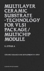 Multilayer Ceramic Substrate - Technology for VLSI Package/Multichip Module : Ceramic research and development in Japan - K. Otsuka