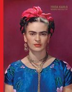 Frida Kahlo : Making Her Self Up - Circe Henestrosa