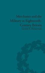 Merchants and the Military in Eighteenth-Century Britain : British Army Contracts and Domestic Supply, 1739-1763 - Gordon E. Bannerman