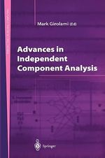 Advances in Independent Component Analysis : Perspectives in Neural Computing - Mark Girolami