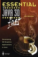 Essential Java 3D Fast : Developing 3D Graphics Applications in Java - Ian Palmer