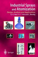 Industrial Sprays and Atomization : Design, Analysis and Applications - Ghasem G. Nasr