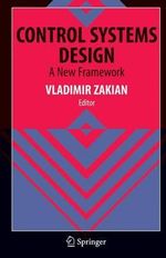 Control Systems Design : A New Framework - Vladimir Zakian