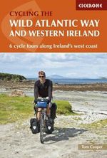 The Wild Atlantic Way and Western Ireland : 6 Cycle Tours Along Ireland's West Coast - Tom Cooper