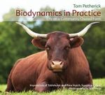 Biodynamics in Practice : Life on a Community Owned Farm - Impressions of Tablehurst and Plawhatch, Sussex, England - Tom Petherick