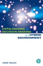 Practical Cataloguing for the Hybrid Environment : The Transition from AACR2 to RDA - Anne Welsh