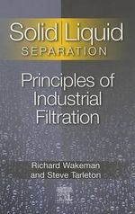 Solid-Liquid Separation : Principles of Industrial Filtration - Wakeman