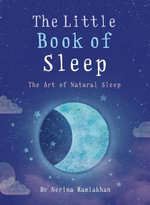 The Little Book of Sleep : Art of Natural Sleep - Dr Nerina Ramlakhan