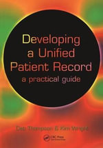 Developing a Unified Patient-Record : A Practical Guide - Deborah Thompson