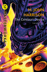 The Centauri Device : S.F. Masterworks - M. John Harrison