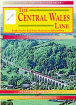The Central Wales Line : A Nostalgic Trip Along the Whole Route from Craven Arms to Swansea - Roger Siviter