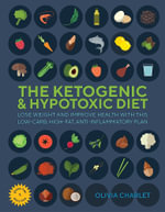 The Ketogenic and Hypotoxic Diet : Lose weight and improve health with this low-carb, high-fat, anti-inflammatory plan - Olivia Charlet