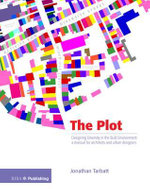 The Plot : Designing Diversity in the Built Environment: A Manual for Architects and Urban Designers - Jonathan Tarbatt
