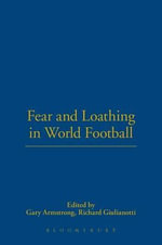 Fear and Loathing in World Football : Global Sports Series - Gary Armstrong