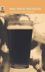 Mud, Sweat and Beers : A Cultural History of Sport and Alcohol - Tony Collins
