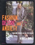 Fashion, Desire and Anxiety : Image and Morality in the Twentieth Century - Rebecca Arnold