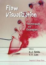 Flow Visualization : Techniques and Examples : Techniques and Examples - Alexander J  Smits