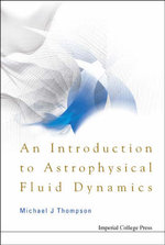 Introduction To Astrophysical Fluid Dynamics, An - Michael John  Thompson