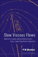 Slow Viscous Flows : Qualitative Features And Quantitative Analysis Using Complex Eigenfunction Expansions (With Cd-rom) - P N  Shankar