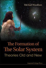 Formation Of The Solar System, The : Theories Old And New - Michael Mark  Woolfson