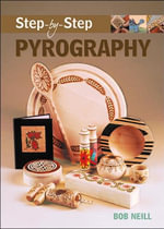 Step-by-Step Pyrography : Step-By-Step (Guild of Master Craftsman Publications) - Bob Neill