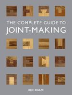 The Complete Guide to Joint-Making - JOHN BULLAR