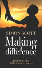 Making a Difference : Reflections of a children's social worker - Simon Scott