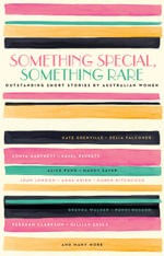 Something Special, Something Rare : Outstanding Short Stories by Australian Women - Black Inc. (Ed.)