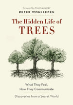 The Hidden Life of Trees : What They Feel, How They Communicate - Discoveries from a Secret World - Peter Wohlleben