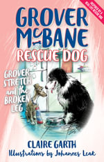 Grover, Stretch and the Broken Leg : Grover Mcbane, Rescue Dog - Claire Garth