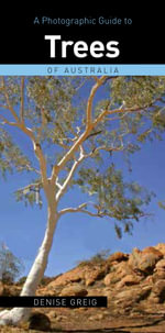 A Photographic Guide to Trees of Australia : Photographic Guides of Australia - Denise Grieg