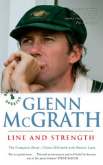 Glenn McGrath Line and Strength : The Complete Story - Daniel Lane