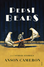 Pepsi Bears and Other Short Stories - Anson Cameron
