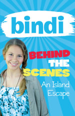 Bindi Behind the Scenes 2 : An Island Escape : Bindi Behind the Scenes - Bindi Irwin