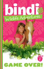 Game Over! : Bindi Wildlife Adventures Series : Book 2 - Bindi Irwin