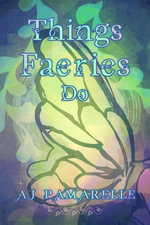 Things Faeries Do : Faery Tales - AJ Pamerelle