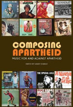 Composing Apartheid : Music for and against apartheid - Grant Olwage
