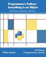 Programmer's Python : Everything is an Object: Something Completely Different - Mike James