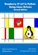 Raspberry Pi IoT In Python Using Linux Drivers, 2nd Edition - Mike James