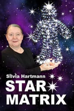 Star Matrix : Discover the true TREASURES & RICHES of YOUR LIFE! - Silvia Hartmann