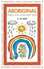 Aboriginal Fables and Legendary Tales : Aboriginal Library - A.W. Reed