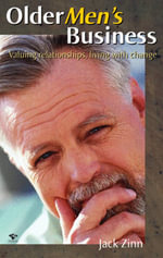 Older Men's Business : Valuing Relationships Living with Change - Jack Zinn
