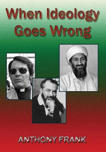When Ideology Goes Wrong - Anthony Frank