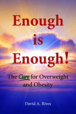 Enough Is Enough : The Cure for Overweight and Obesity - David A. Rives
