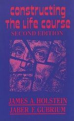 Constructing the Life Course : The Reynolds Series in Sociology - Jaber F. Gubrium