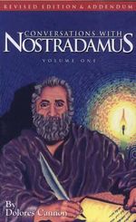 Conversations with Nostradamus:  Volume 1 : His Prophecies Explained - Dolores  Cannon
