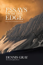Essays from the Edge : Fifty years of mountain writing - Dennis Gray